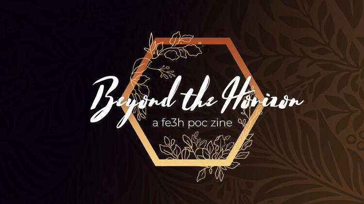 Beyond the Horizon – A FE3H POC Zine